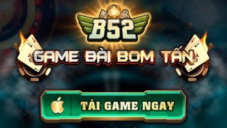 B52 CLub – Game B52 Đổi Thưởng Bom Tấn – Tải B52.Win APK, PC, IOS
